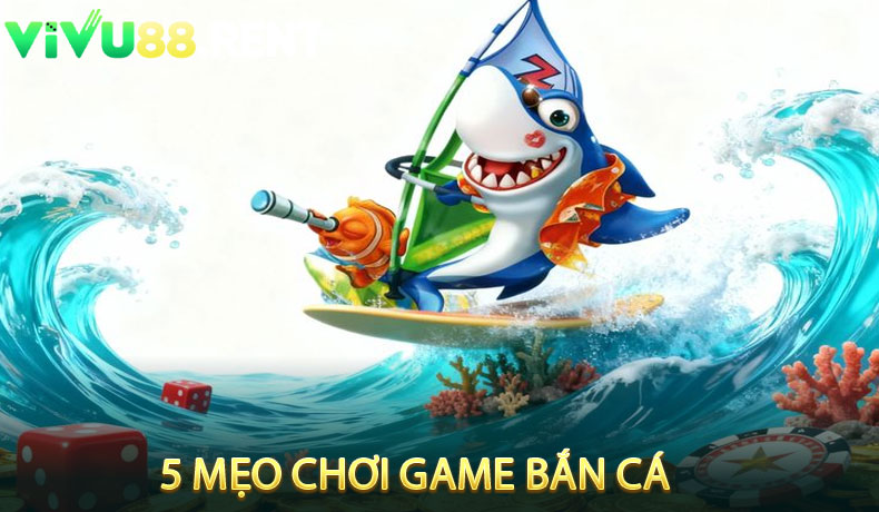 5 Mẹo Chơi Game Bắn Cá